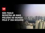 São Paulo registra ar mais poluído do mundo pelo 2º dia seguido | LIVE CNN