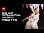 Lady Gaga supera Madonna e é a artista mulher com maior público da história | AGORA CNN