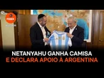 Netanyahu ganha camisa e declara apoio à Argentina