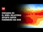 El Niño deve se intensificar nos próximos meses; relatório aponta super fenômeno em 2026