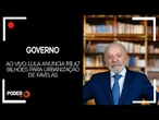 Ao vivo: Lula anuncia R$ 4,7 bilhões para urbanização de favelas