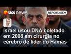 Israel usou DNA coletado em 2008 em cirurgia no cérebro de líder do Hamas | Jamil Chade