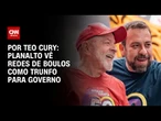 Planalto vê redes de Boulos como trunfo para governo | CNN 360º