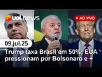 Trump anuncia taxa de 50% contra Brasil; governo Lula questiona EUA sobre nota pró-Bolsonaro e +