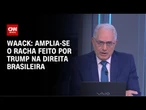 Waack: Amplia-se o racha feito por Trump na direita brasileira | WW