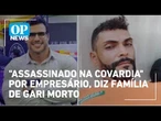 "Assassinado na covardia" por empresário, diz família de gari morto | O POVO News