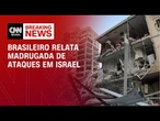 Civis foram alvejados diretamente, diz brasileiro em Israel | CNN NEWSROOM
