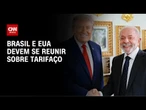 Brasil e EUA devem se reunir nesta sexta (12) para discutir tarifaço | CNN NOVO DIA