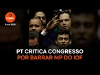 PT critica Congresso por barrar MP do IOF
