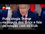 Putin elogia Trump na cúpula dos Brics e fala de relação com os EUA após eleições