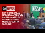 Análise: Mercado apresenta cautela antes de detalhes sobre medidas contra tarifaço | BASTIDORES CNN