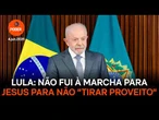 Lula diz que não foi à Marcha para Jesus para não "tirar proveito"