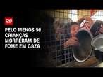 Pelo menos 56 crianças morreram de fome em Gaza | CNN 360º