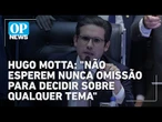 Hugo Motta nega omissão e reafirma força da presidência da Câmara dos Deputados | O POVO News