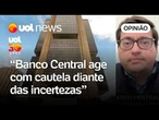 Banco Central afasta miopia e mira horizonte certo em meio às incertezas | Felipe Salto
