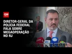 “Não fazia sentido nossa participação”, diz diretor-geral da PF sobre megaoperação | BASTIDORES CNN