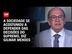 A sociedade se acostumou a depender das decisões do Supremo, diz Gilmar Mendes | CNN 360º