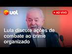 Lula e ministro Lewandowski falam ao vivo sobre ações de combate ao crime organizado; acompanhe