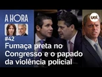 Fumaça preta no Congresso e o papado da violência policial | A Hora com Toledo e Thais Bilenky