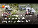 Queda de avião em MT: Piloto é resgatado após acidente aéreo; veja vídeo