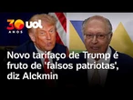 Alckmin diz que proposta de tarifaço de Trump é 'injusta' e fruto de 'falsos patriotas'