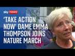 'We have to take action now: Dame Emma Thompson joins protesters on nature march