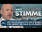 DEUTSCHLAND: Migration und Steuern! Reformpaket vor Sommerpause? CSU nennt Details STIMME AM MORGEN