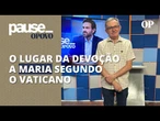 Mariologista Vasco Arruda explica o lugar correto de Nossa Senhora para os fiéis | Pause