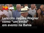 Lula cita Jaques Wagner como 'um irmão' em evento na Bahia: 'companheiro de longa data'