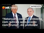 Netanyahu compra problema ao não conversar com radicais sobre acordo com Trump, diz professor