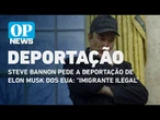 Steve Bannon pede a deportação de Elon Musk dos EUA: "imigrante ilegal" | O POVO ONLINE