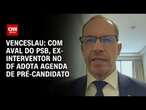 Venceslau: Com aval do PSB, ex-interventor no DF adota agenda de pré-candidato | BASTIDORES CNN