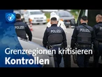 Zunehmend Kritik aus Grenzregionen an verstärkten Kontrollen