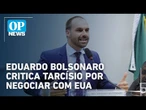 Eduardo Bolsonaro critica Tarcísio por negociar com EUA: 'É um desrespeito comigo' | O POVO News