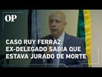 Ex-delegado-geral de São Paulo, Ruy Ferraz, já sabia que estava em lista de alvos do PCC