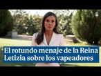 El rotundo mensaje de la Reina Letizia sobre "la moda" de los vapeadores