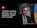 Jussara Soares analisa fala de Barroso sobre instituições | CNN 360º