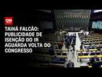 Tainá Falcão: Publicidade de isenção do IR aguarda volta do Congresso | BASTIDORES CNN