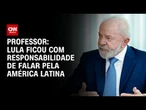 Lula ficou com responsabilidade de falar pela América Latina, diz professor | CNN PRIME TIME