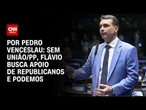 Eleições 2026: Sem apoio da federação União-PP, Flávio busca Republicanos e Podemos | CNN 360º