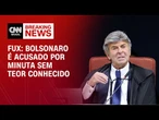 Bolsonaro é acusado por minuta sem teor conhecido, afirma Fux | CNN ARENA