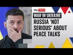 Zelenskyy says Russia 'not serious' about peace talks