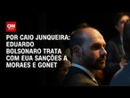 Eduardo Bolsonaro trata com EUA sanções contra Moraes e Gonet | CNN PRIME TIME