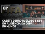 Direitos de transmissão Como a CazéTV desbancou a Globo e o SBT na Copa