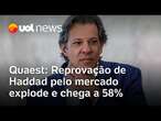 Governo Lula: pesquisa Quaest mostra que reprovação de Haddad pelo mercado explode e atinge 58%