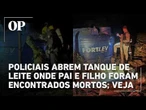 Veja momento em que policiais abrem tanque de leite onde pai e filho foram encontrados mortos em GO