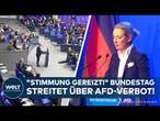 WEIDEL-PARTEI: Bundestag debattiert über AfD-Verbot! Scharfe Attacken auf Union!