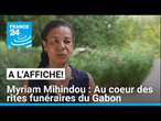 Myriam Mihindou : Au coeur des rites funéraires du Gabon • FRANCE 24