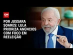 Lula prioriza anúncios com foco em reeleição e na classe média | CNN PRIME TIME