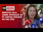 CNU 2025: Ministra fala sobre operação da PF contra fraudes no concurso | AGORA CNN